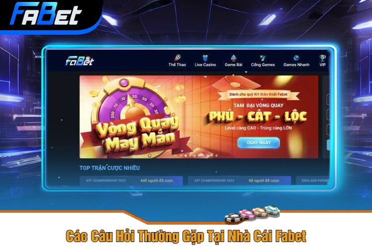 Các Câu Hỏi Thường Gặp Tại Fabet